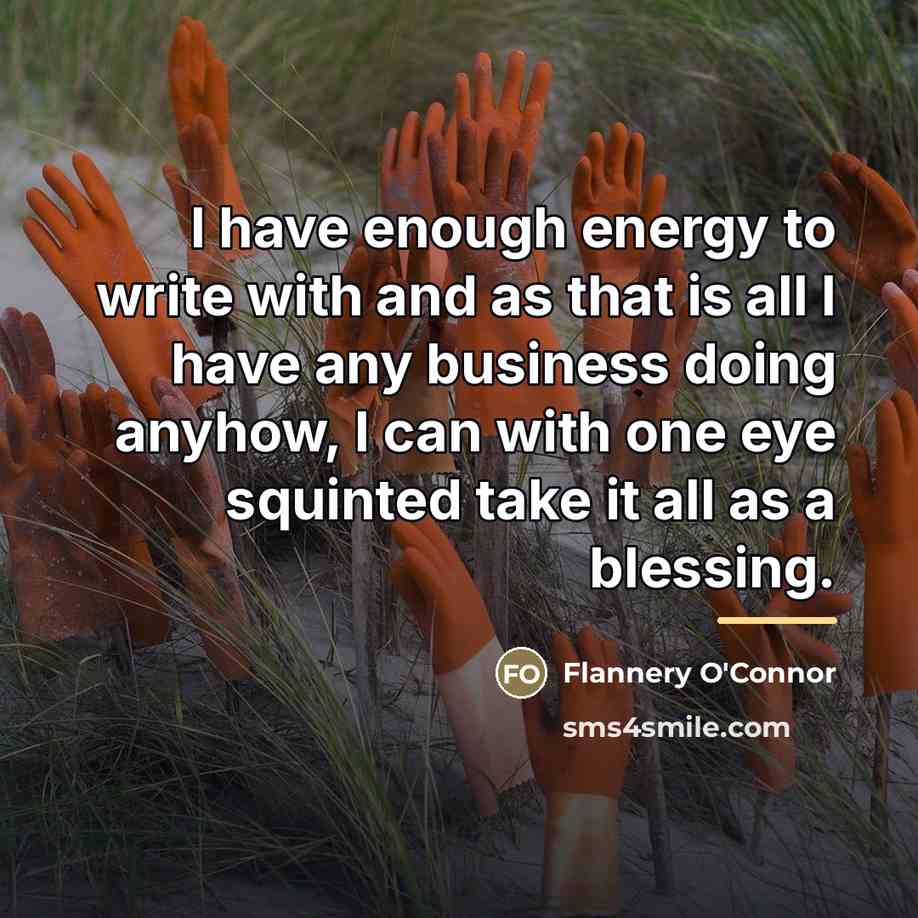 “I have enough energy to write with and as that…” quote by Flannery O'Connor
