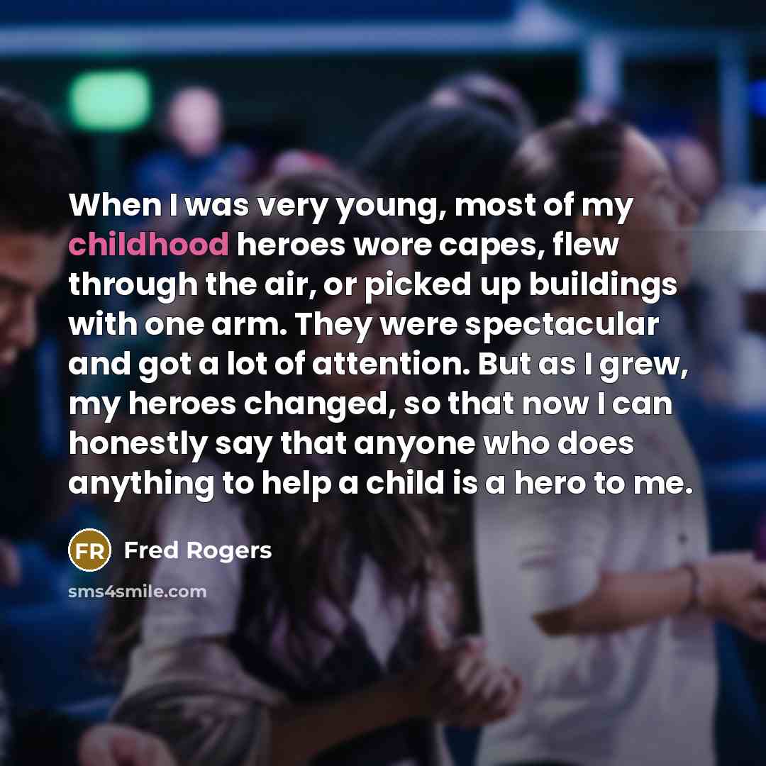 “When I was very young, most of my childhood heroes…” quote by Fred Rogers