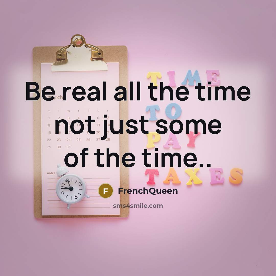 “Be real all the time not just some of the time..” quote by Frenchqueen