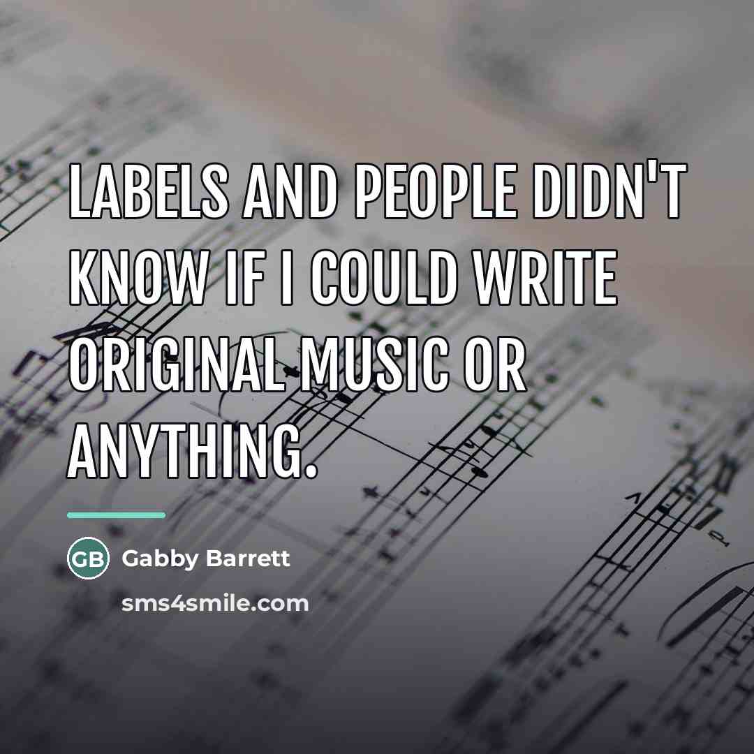“Labels and people didn't know if i could write original…” quote by Gabby Barrett