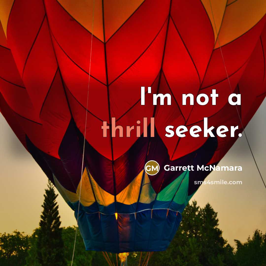 “I'm not a thrill seeker.…” quote by Garrett McNamara