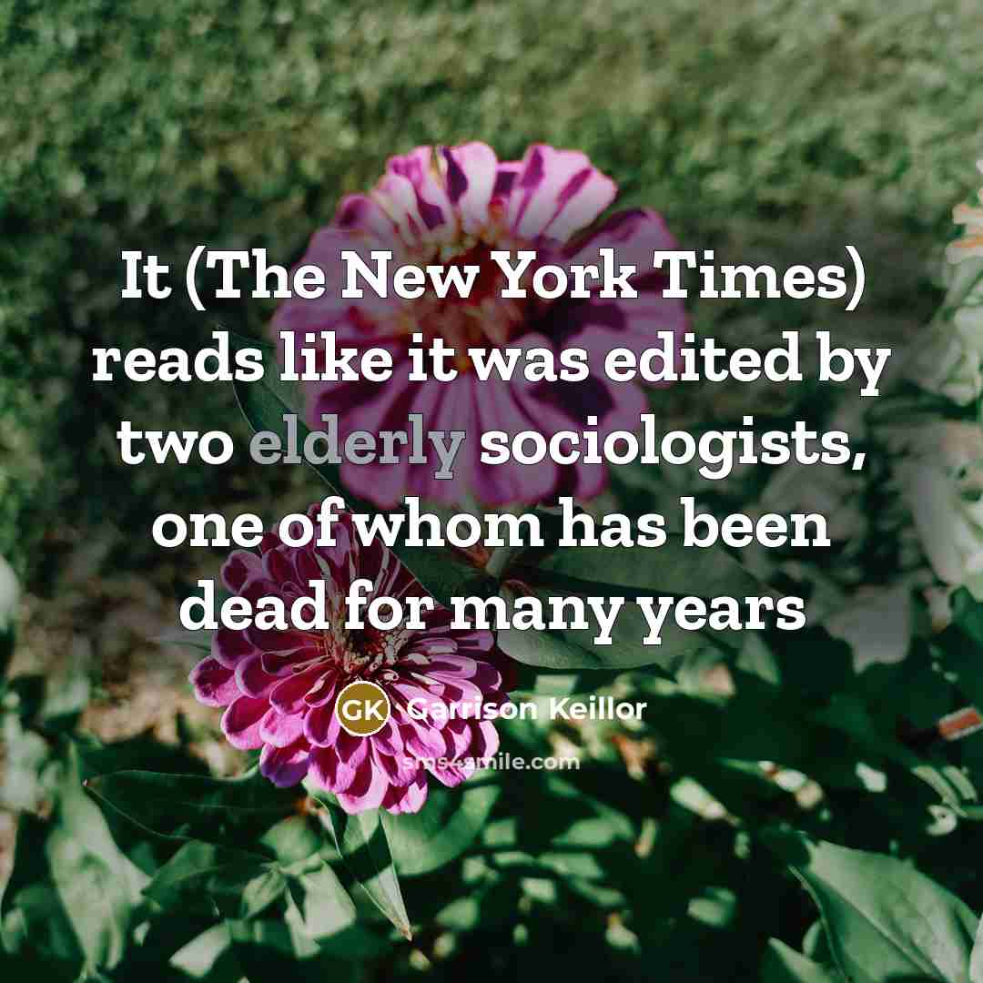 “It (The New York Times) reads like it was edited…” quote by Garrison Keillor