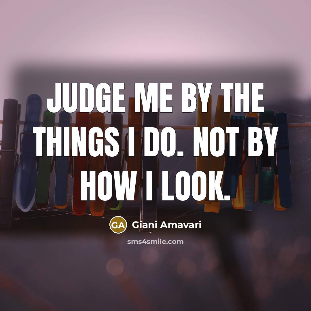 “Judge me by the things I do. Not by how…” quote by Giani Amavari