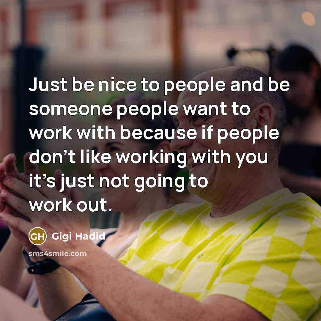 “Just be nice to people and be someone people want…” quote by Gigi Hadid