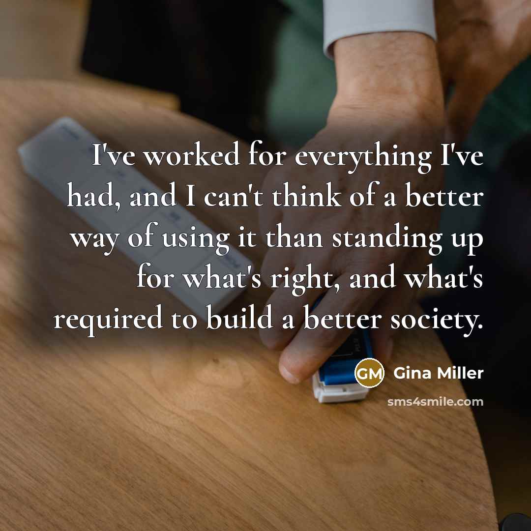 “I've worked for everything I've had, and I can't think…” quote by Gina Miller