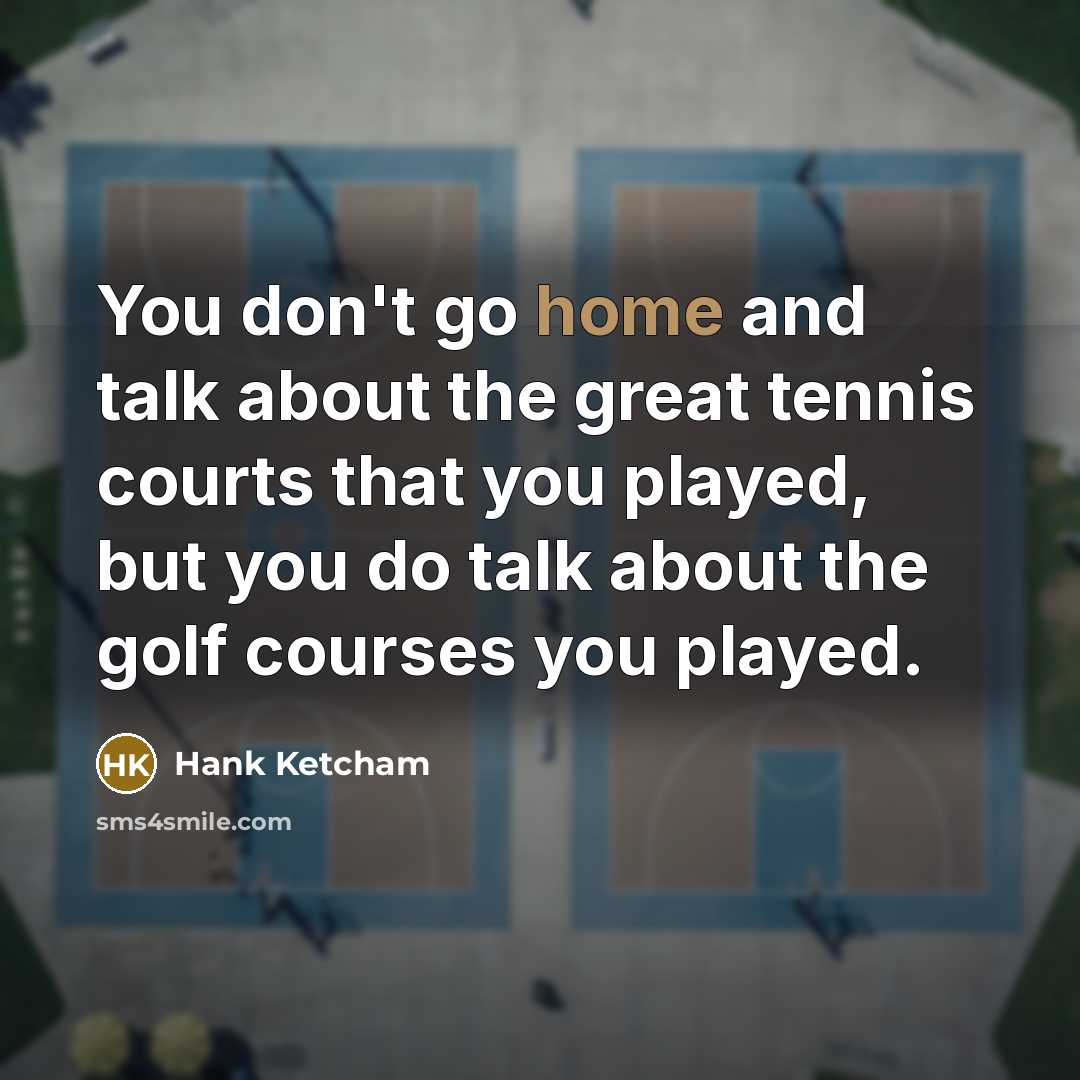 “You don't go home and talk about the great tennis…” quote by Hank Ketcham
