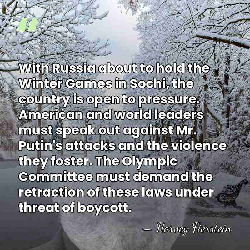 With Russia about to hold the Winter Games in Sochi, the country&hellip; - Harvey Fierstein