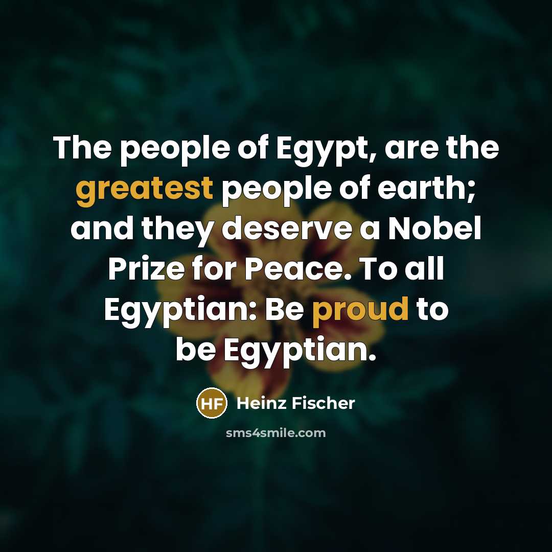 “The people of Egypt, are the greatest people of earth;…” quote by Heinz Fischer