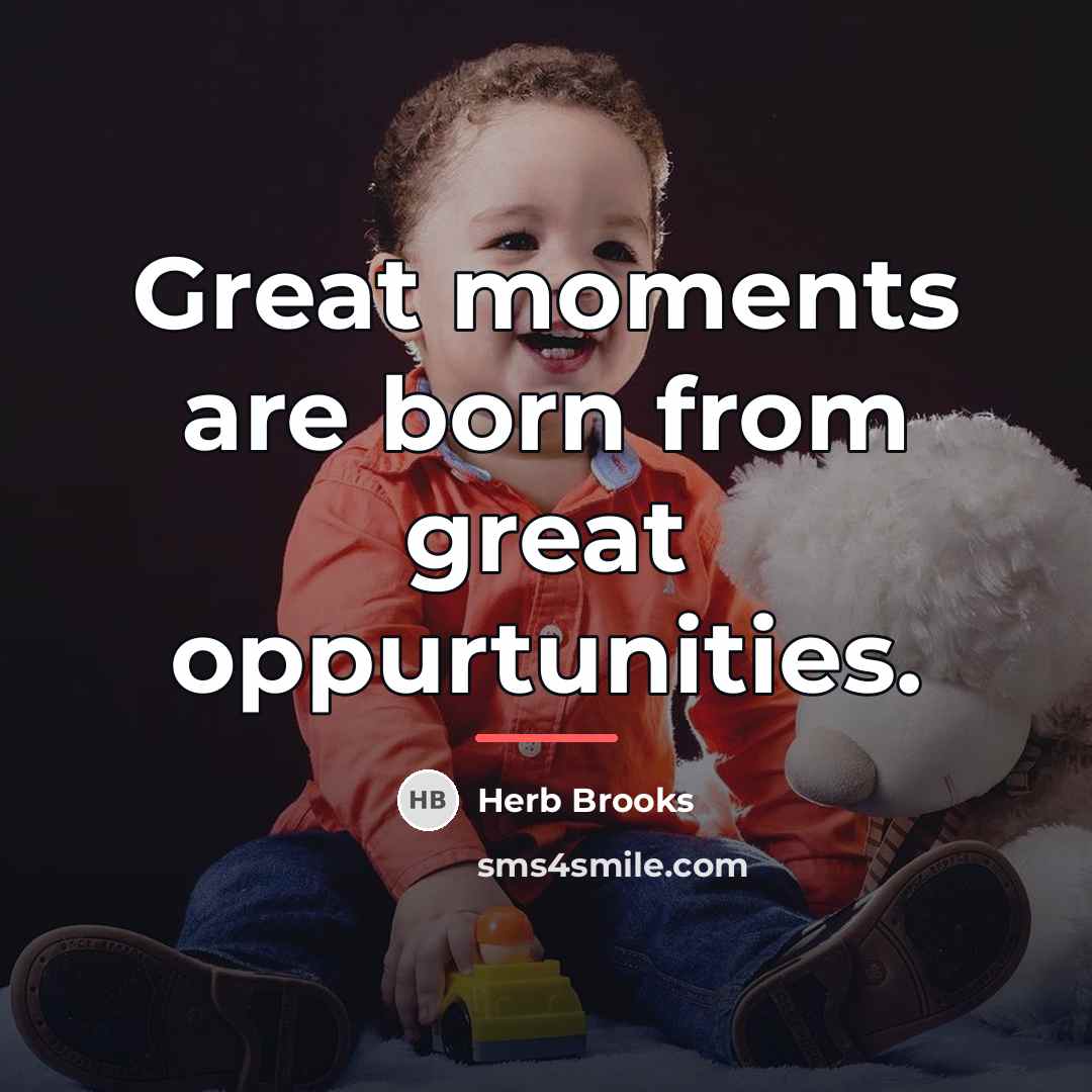“Great moments are born from great oppurtunities.…” quote by Herb Brooks