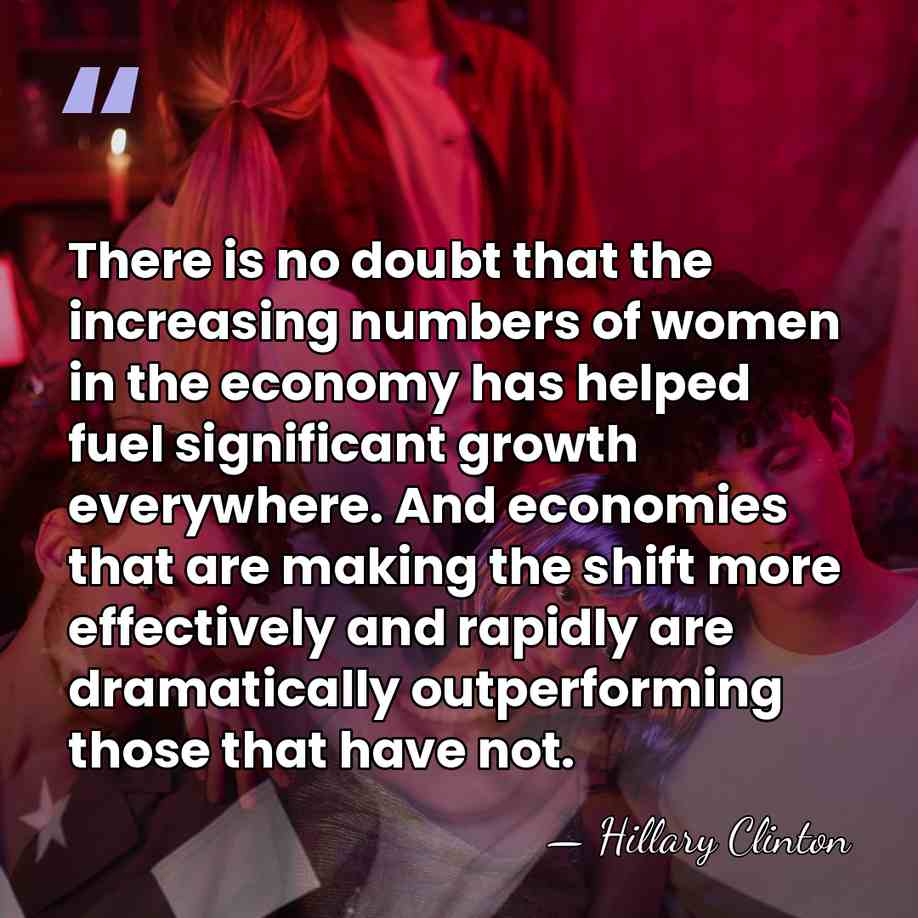 There is no doubt that the increasing numbers of women in the&hellip; - Hillary Clinton