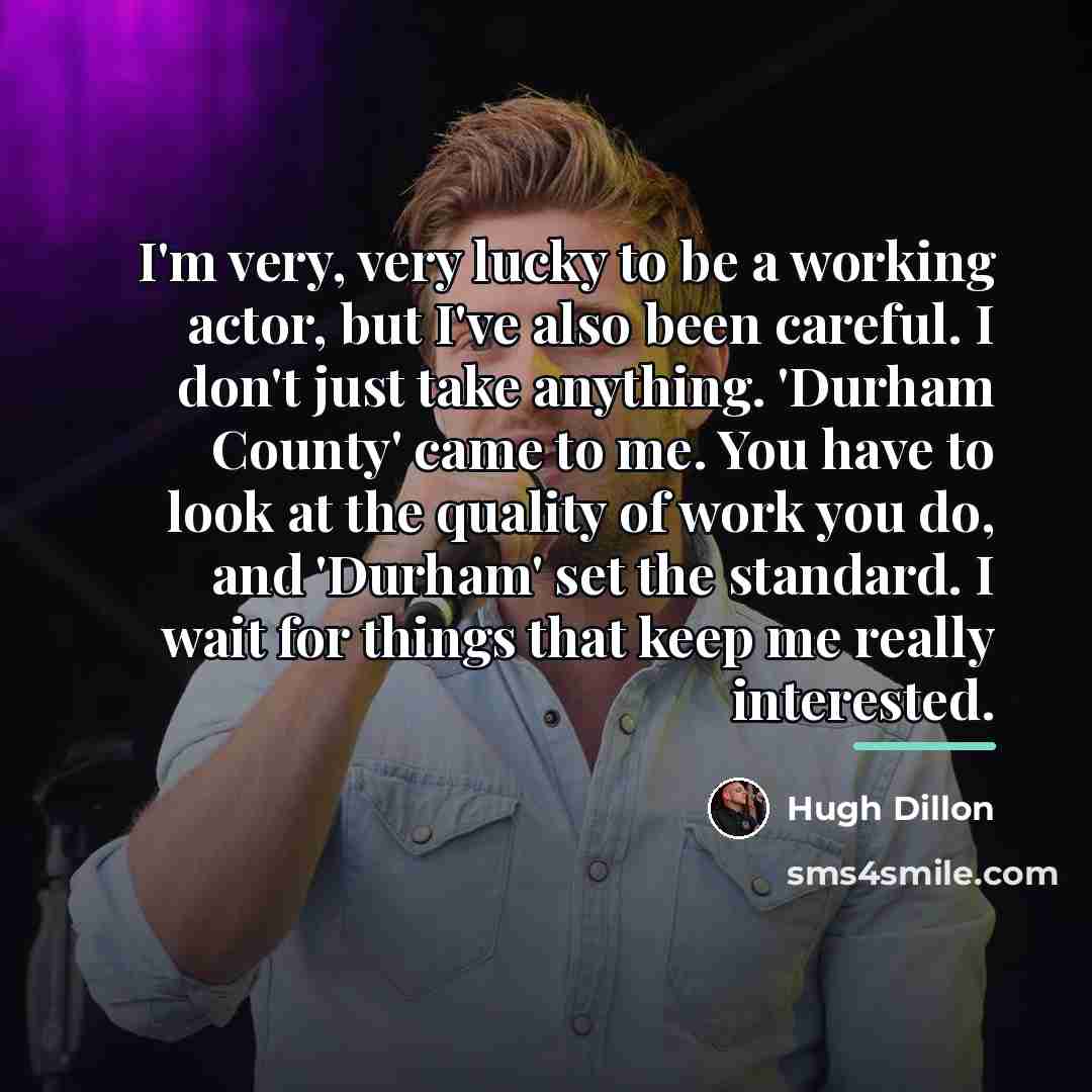 “I'm very, very lucky to be a working actor, but…” quote by Hugh Dillon