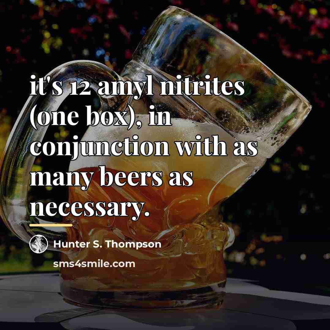 “it's 12 amyl nitrites (one box), in conjunction with as…” quote by Hunter S. Thompson