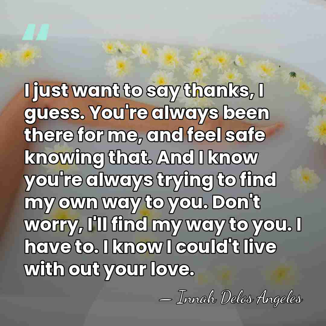 I just want to say thanks, I guess. You're always been there&hellip; - Innah Delos Angeles