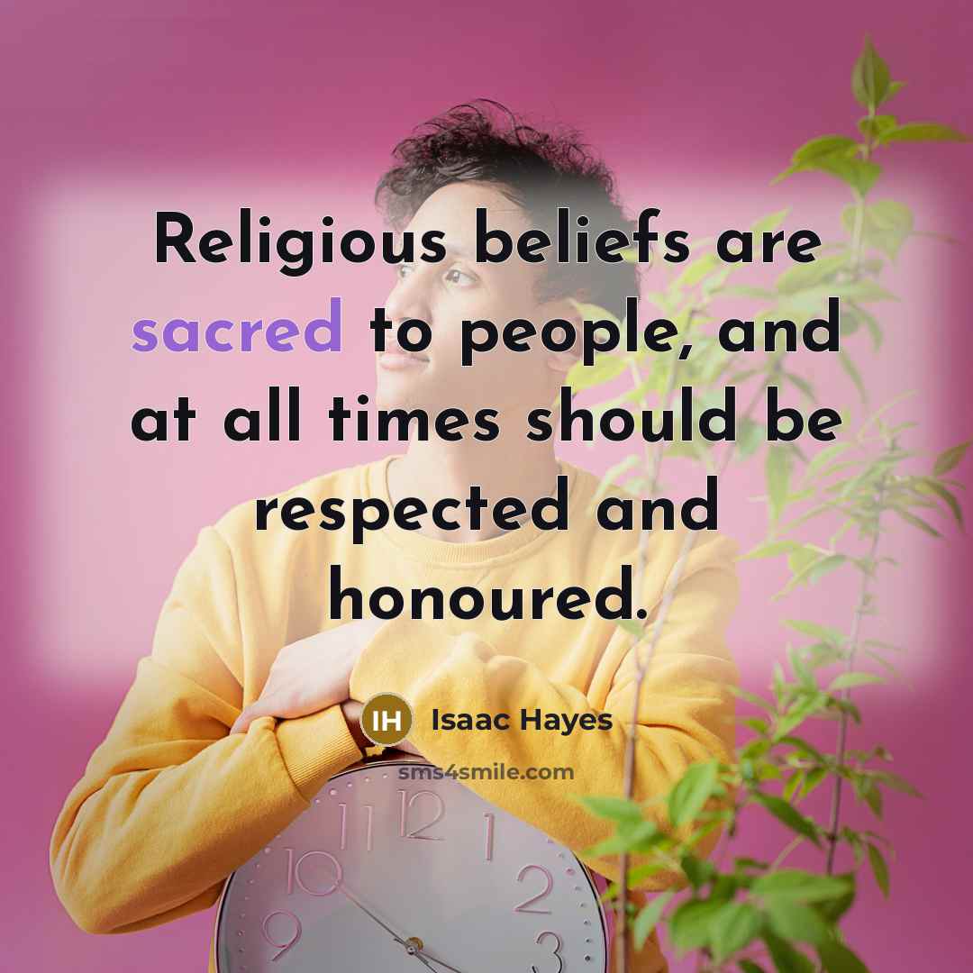 “Religious beliefs are sacred to people, and at all times…” quote by Isaac Hayes