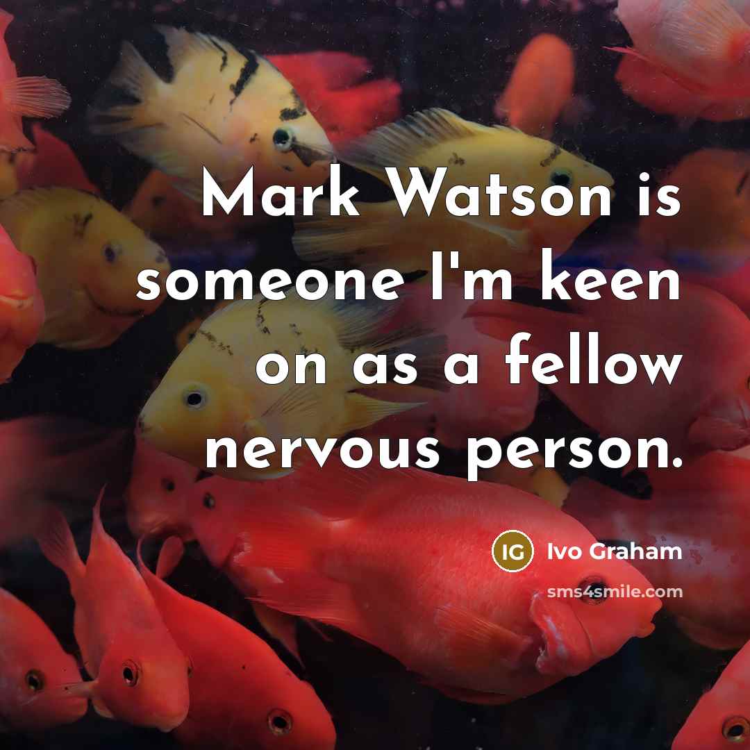 “Mark Watson is someone I'm keen on as a fellow…” quote by Ivo Graham