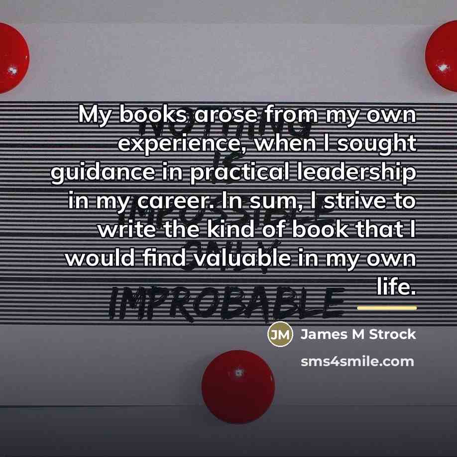 “My books arose from my own experience, when I sought…” quote by James M Strock