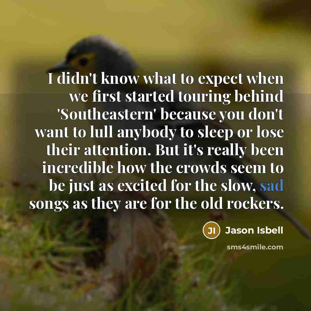 “I didn't know what to expect when we first started…” quote by Jason Isbell