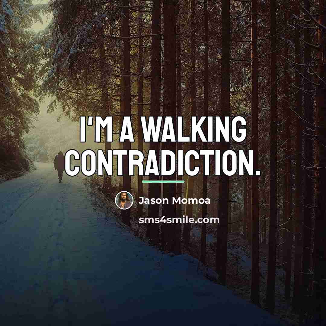 “I'm a walking contradiction.…” quote by Jason Momoa