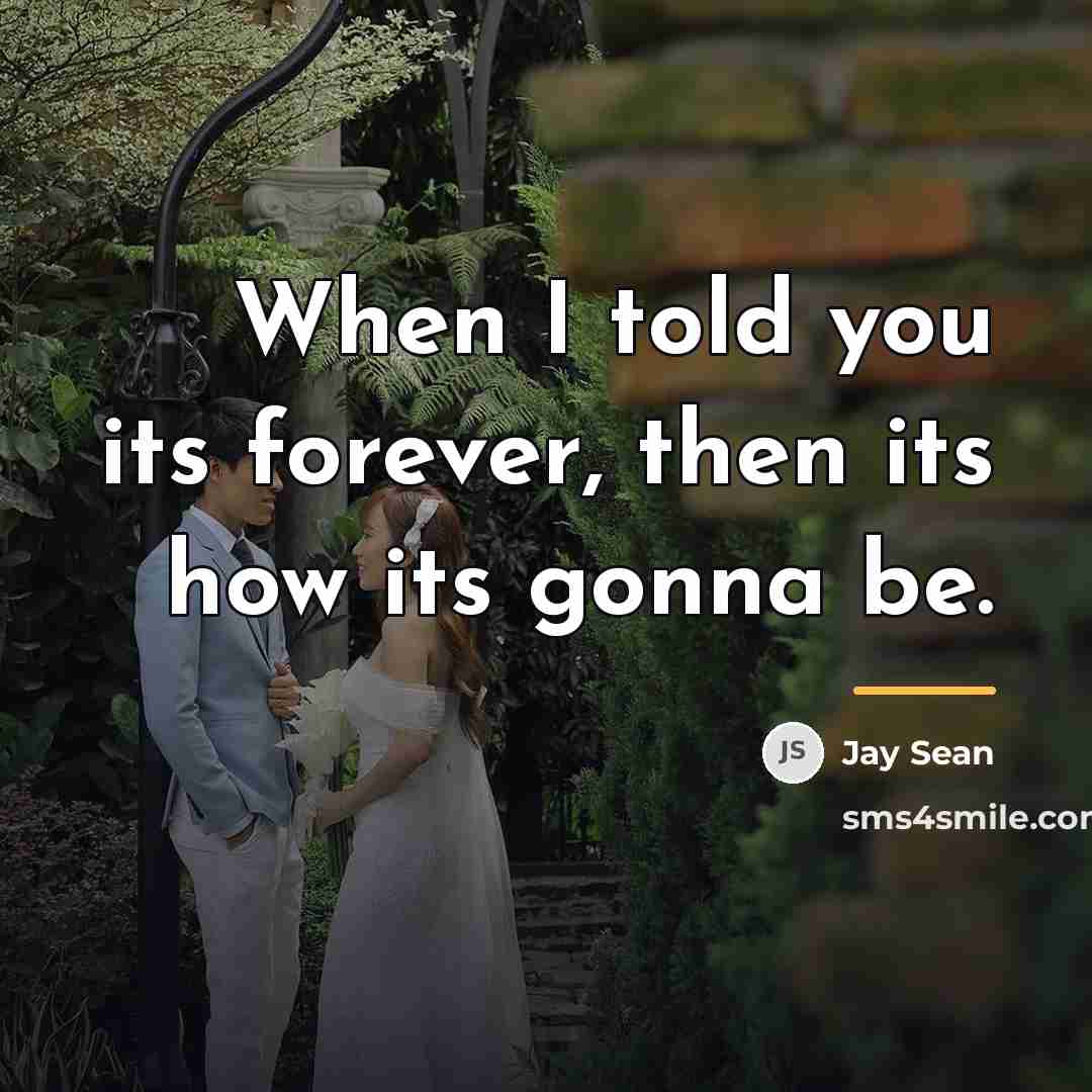 “When I told you its forever, then its how its…” quote by Jay Sean