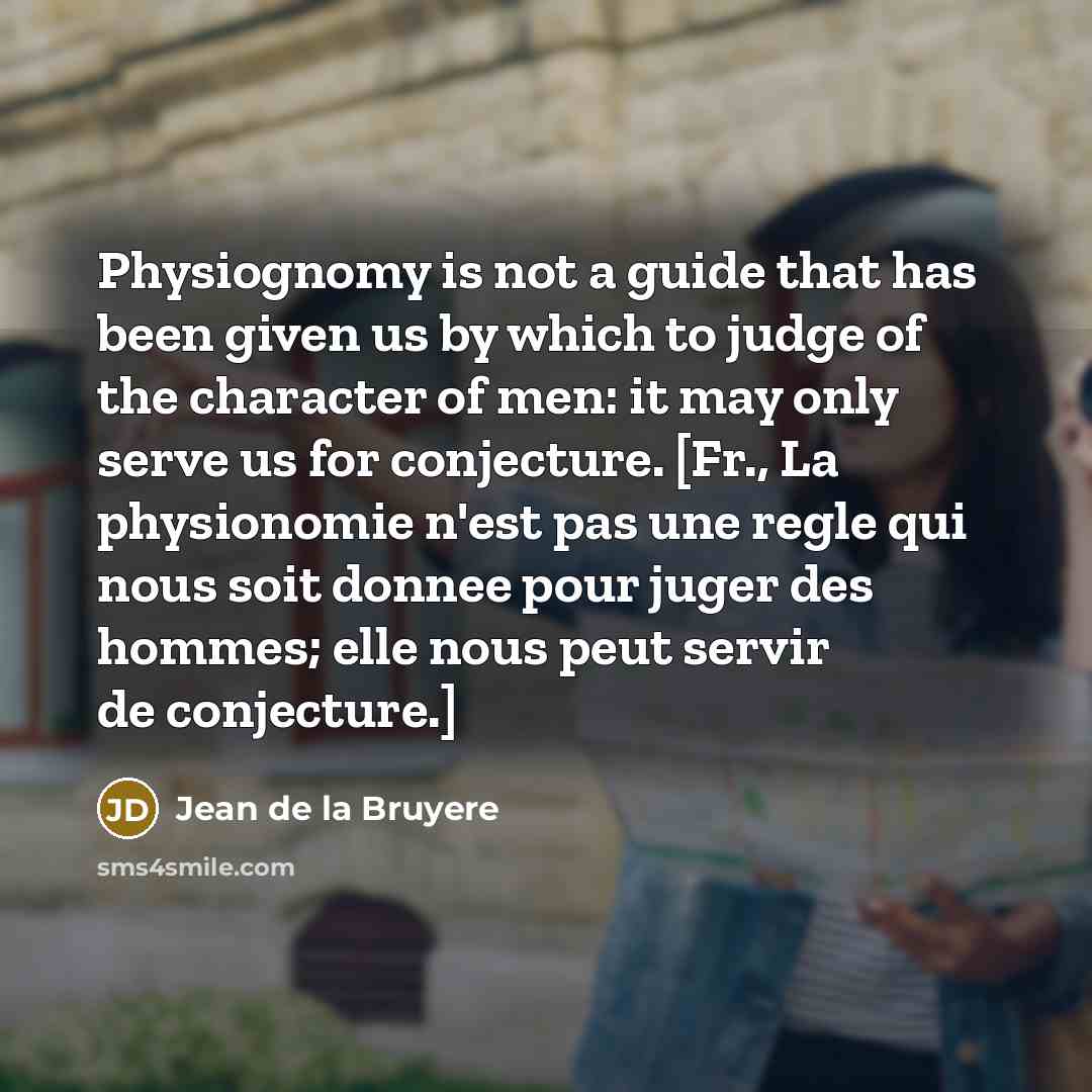 “Physiognomy is not a guide that has been given us…” quote by Jean de la Bruyere