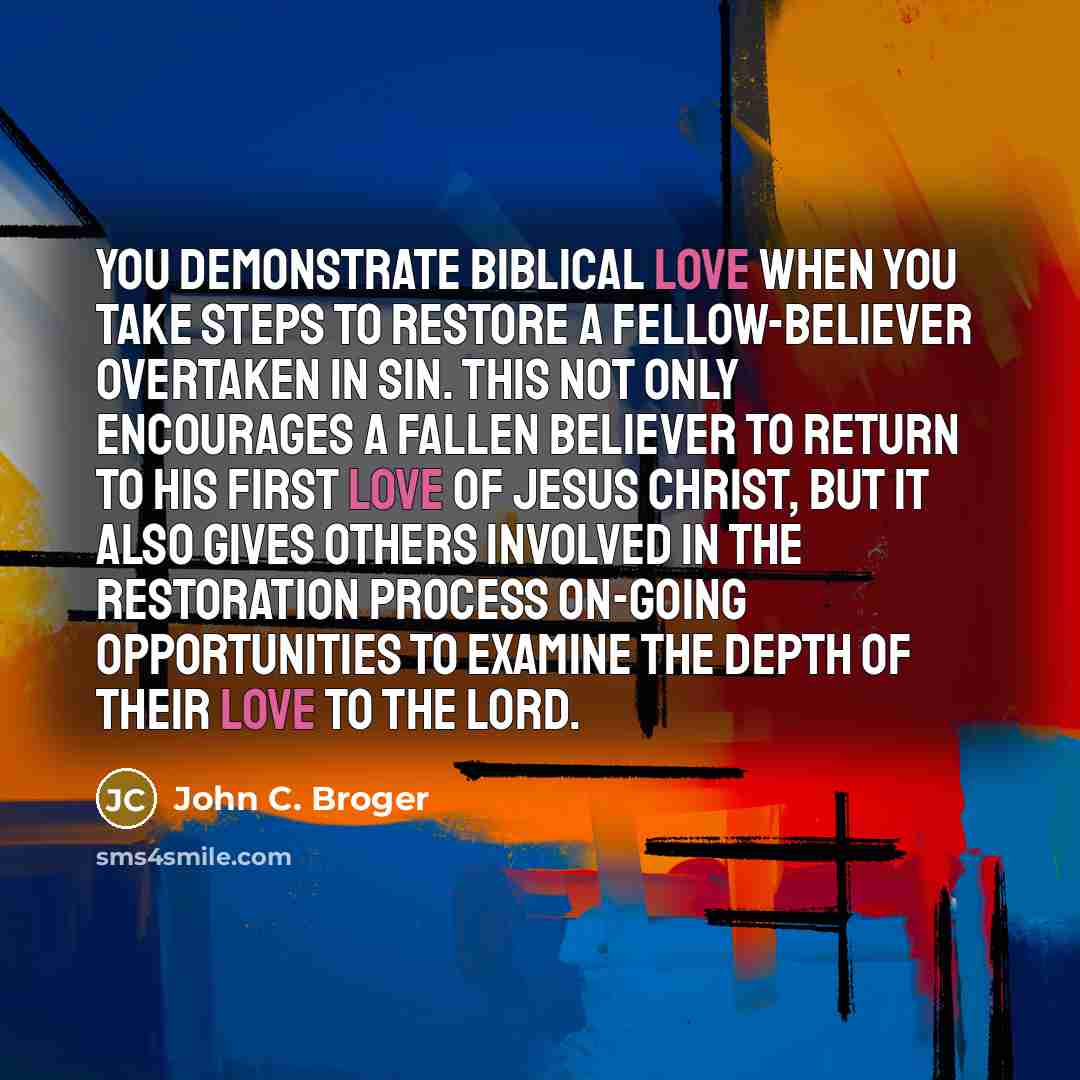 “You demonstrate biblical love when you take steps to restore…” quote by John C. Broger