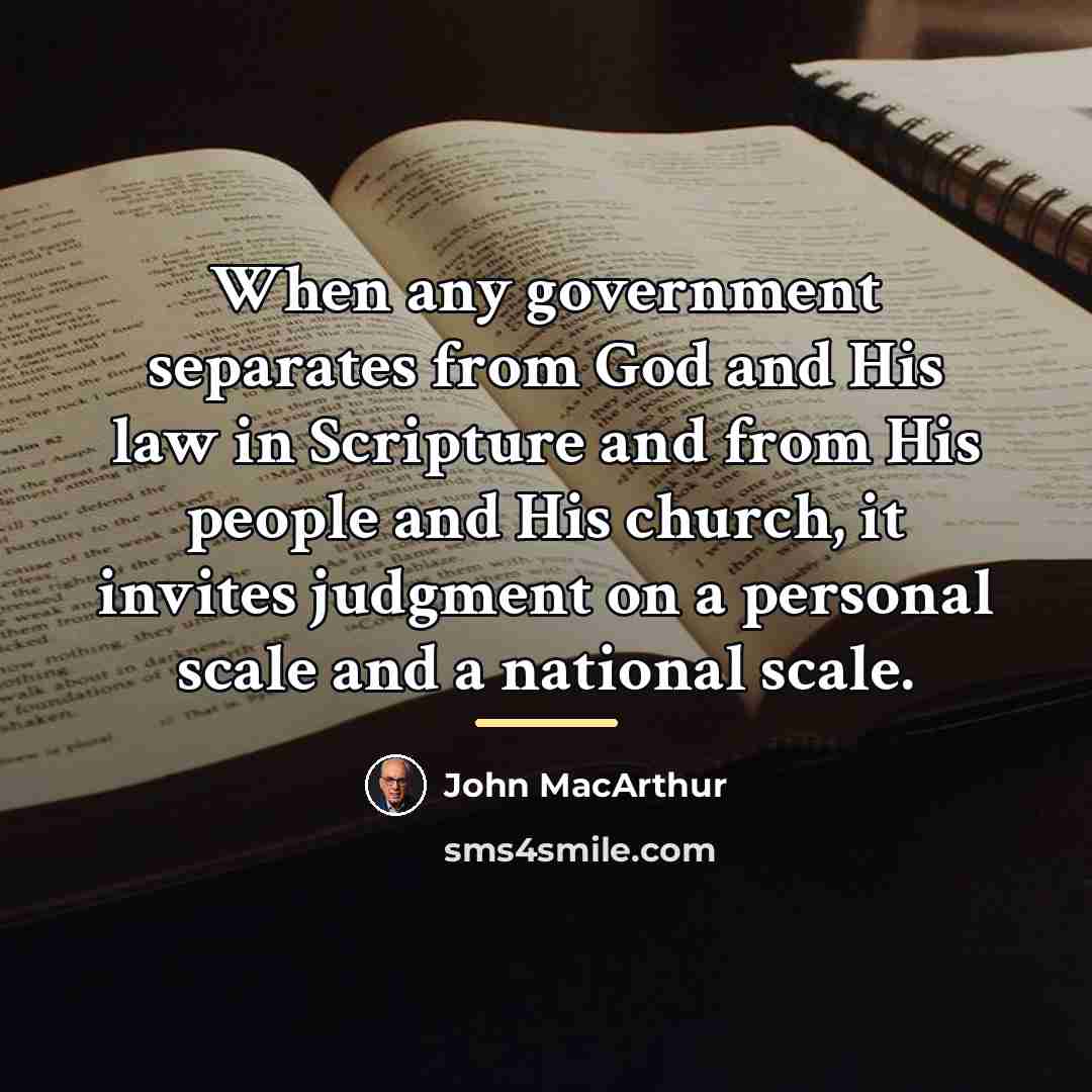 “When any government separates from God and His law in…” quote by John MacArthur