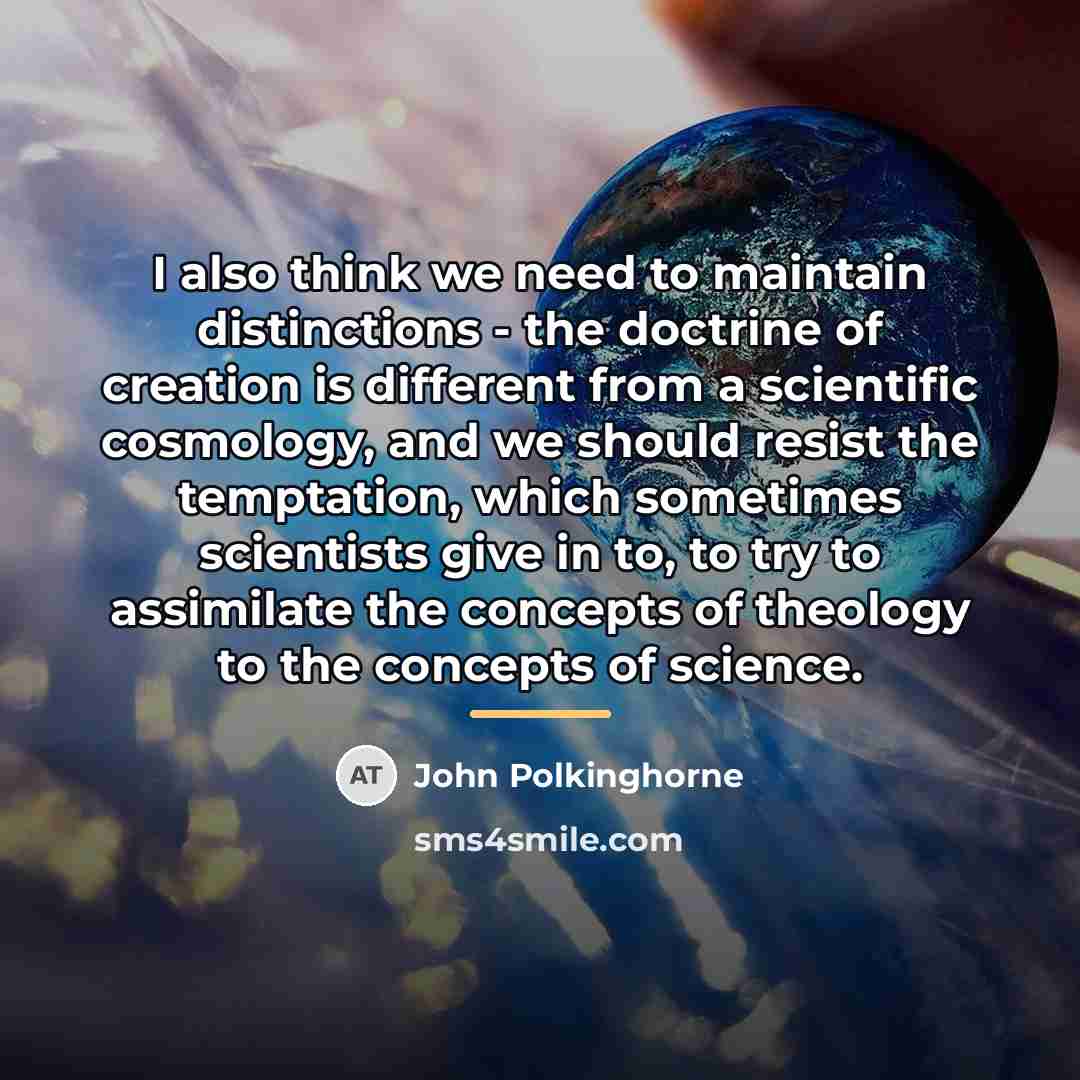 “I also think we need to maintain distinctions - the…” quote by John Polkinghorne