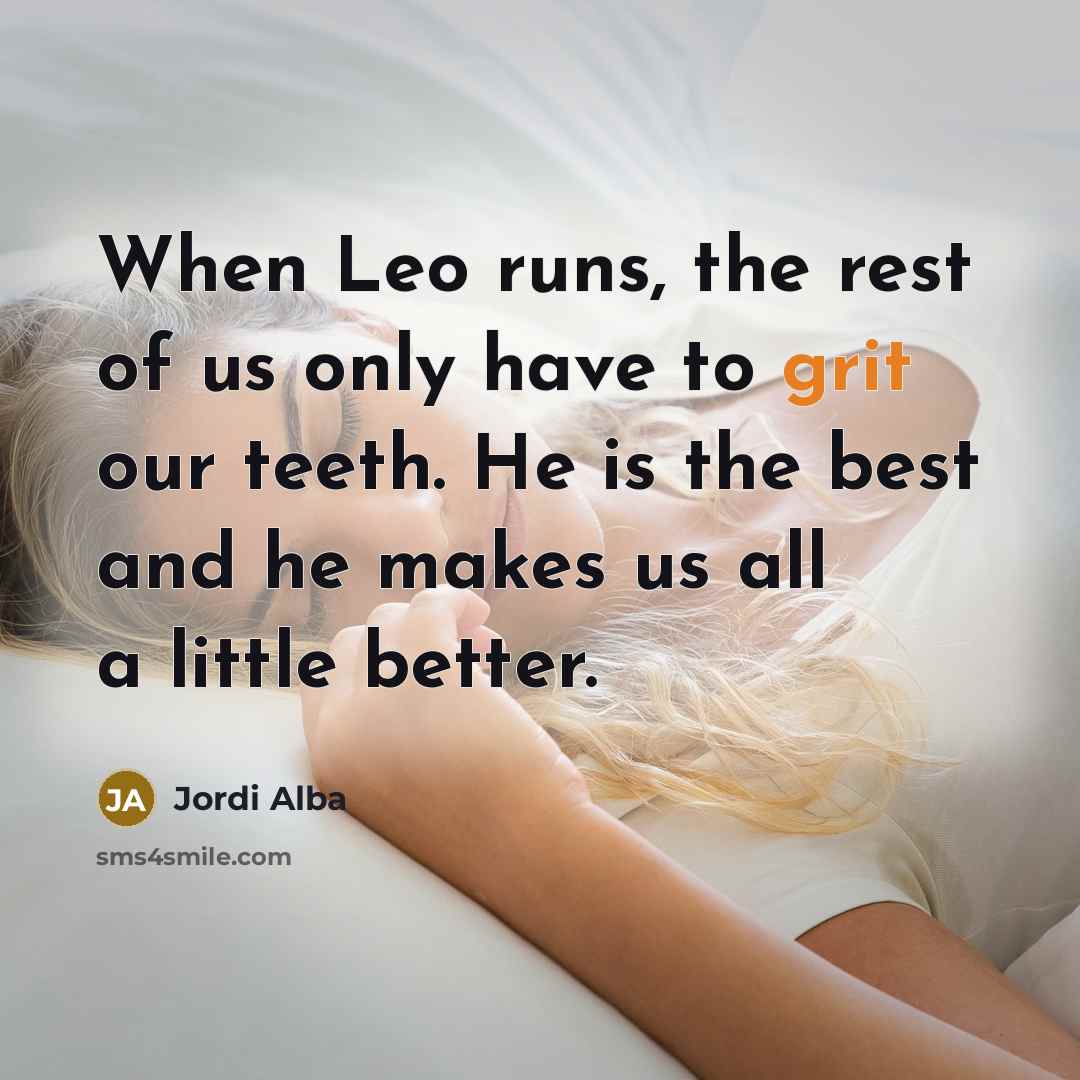 “When Leo runs, the rest of us only have to…” quote by Jordi Alba