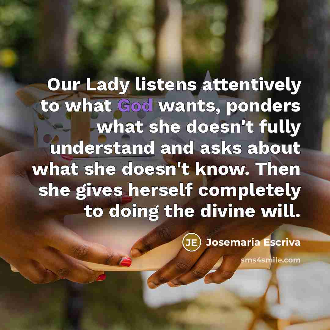 “Our Lady listens attentively to what God wants, ponders what…” quote by Josemaria Escriva