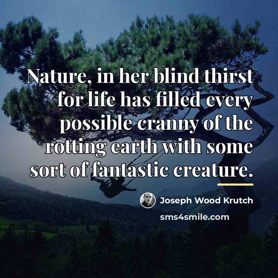 “Nature, in her blind thirst for life has filled every…” quote by Joseph Wood Krutch