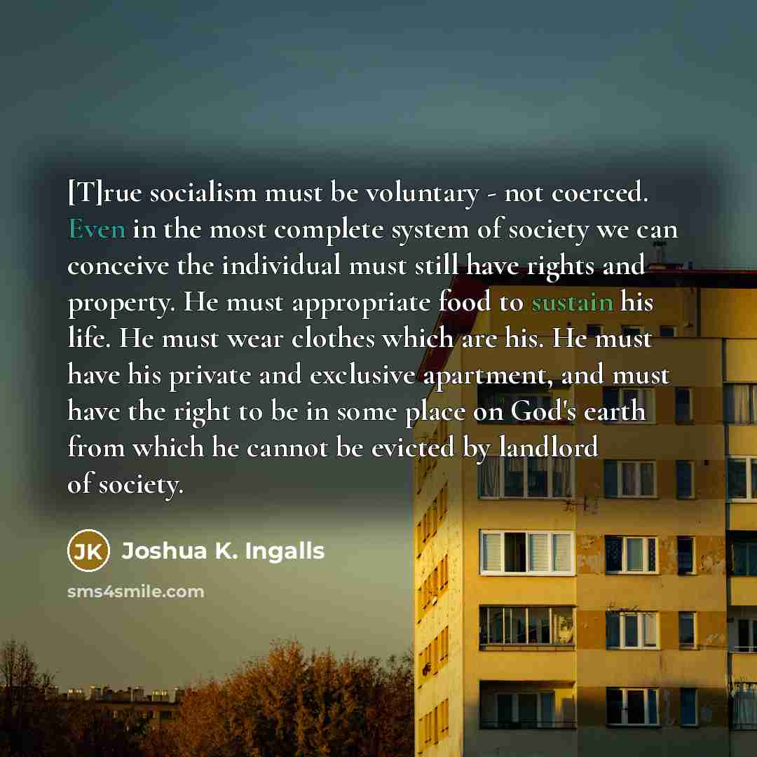 “[T]rue socialism must be voluntary - not coerced. Even in…” quote by Joshua K. Ingalls