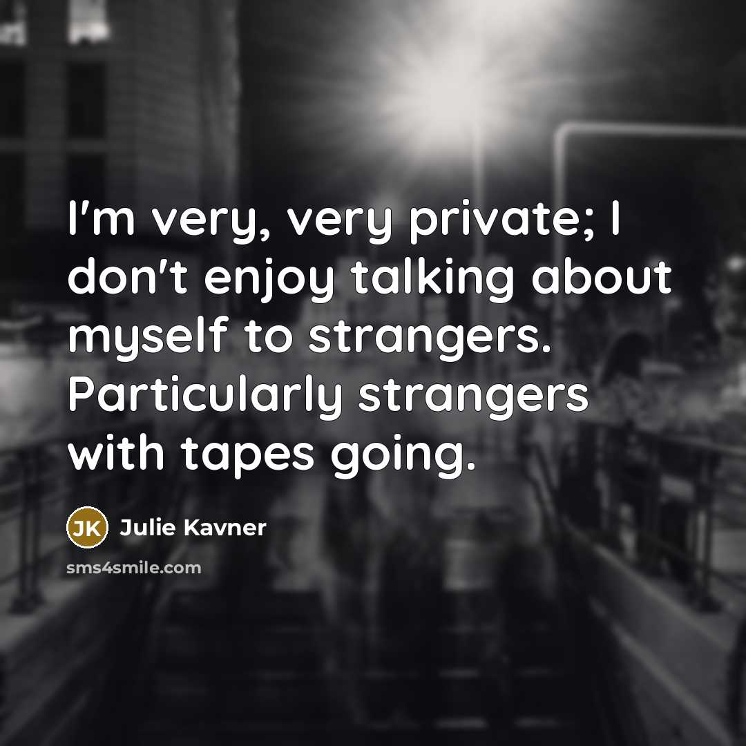 “I'm very, very private; I don't enjoy talking about myself…” quote by Julie Kavner