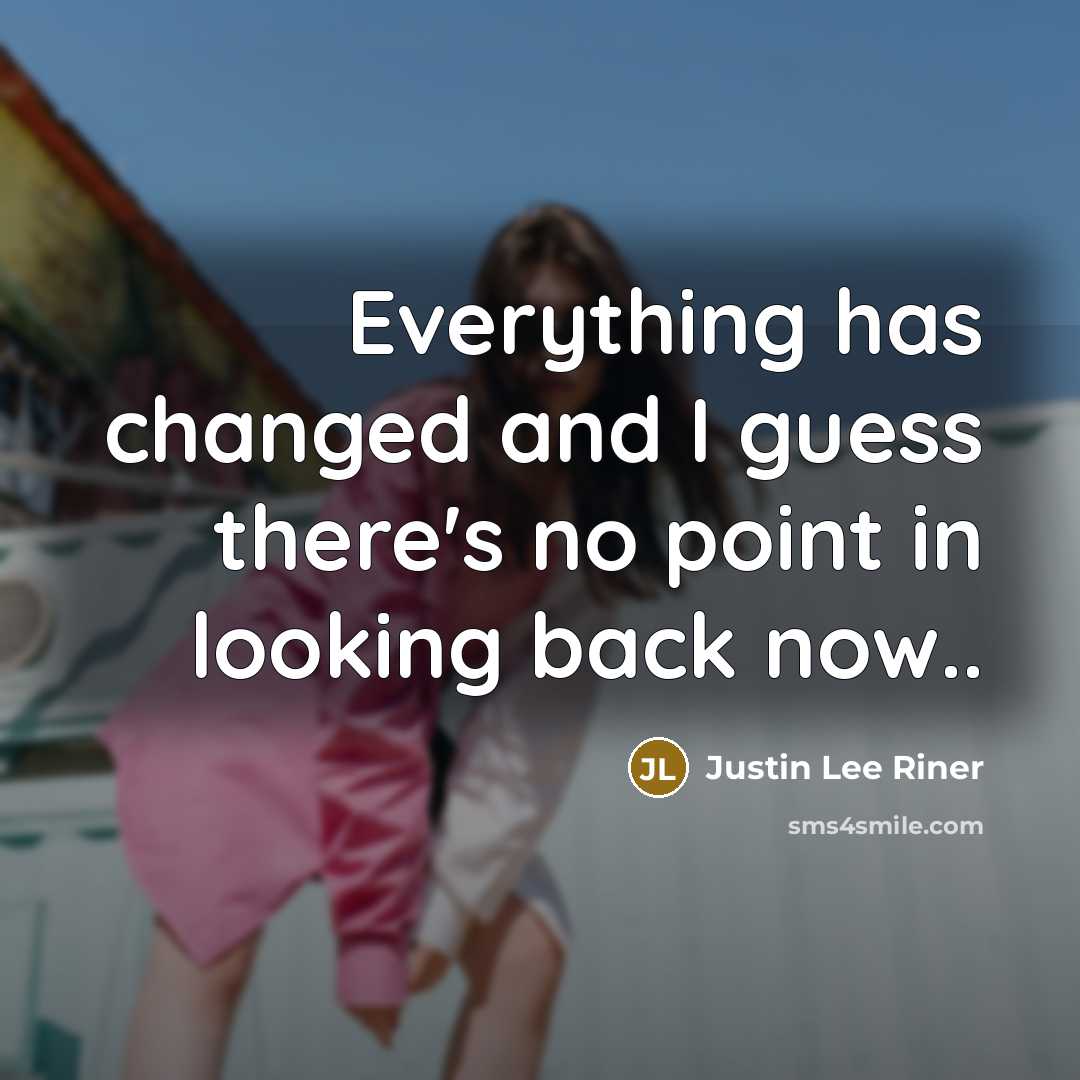 “Everything has changed and I guess there's no point in…” quote by Justin Lee Riner
