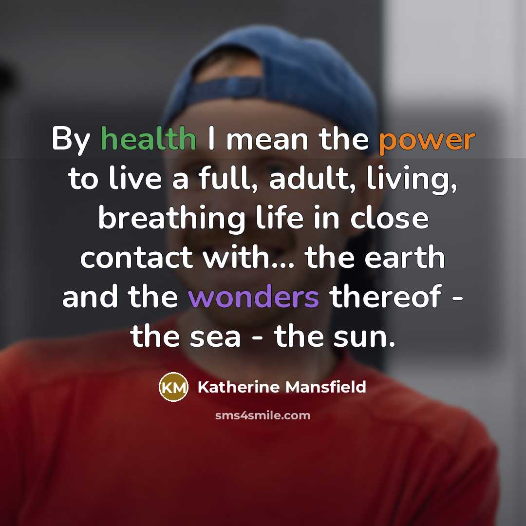 “By health I mean the power to live a full,…” quote by Katherine Mansfield