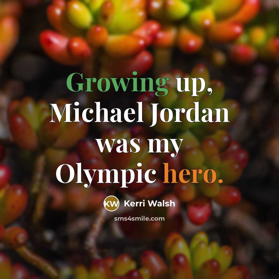 “Growing up, Michael Jordan was my Olympic hero.…” quote by Kerri Walsh