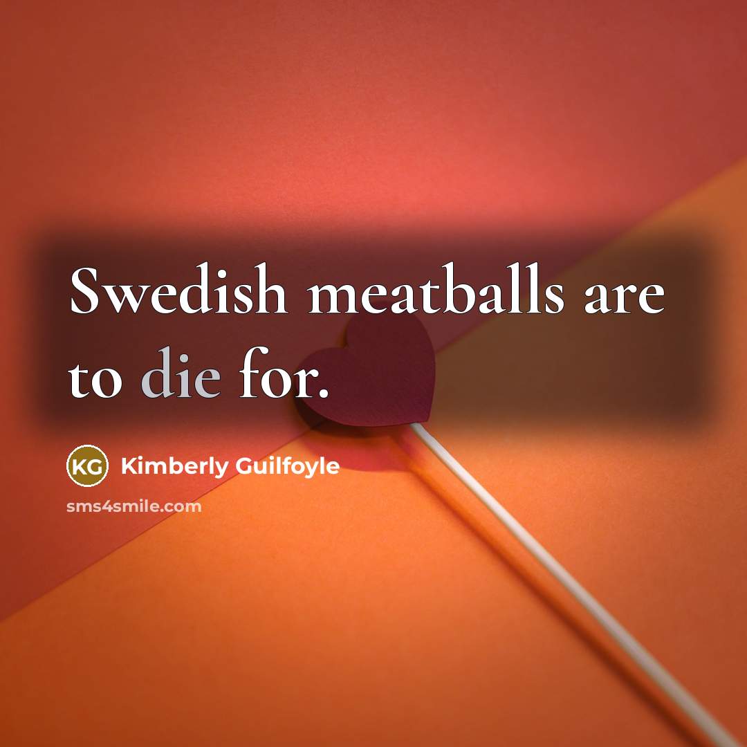 “Swedish meatballs are to die for.…” quote by Kimberly Guilfoyle