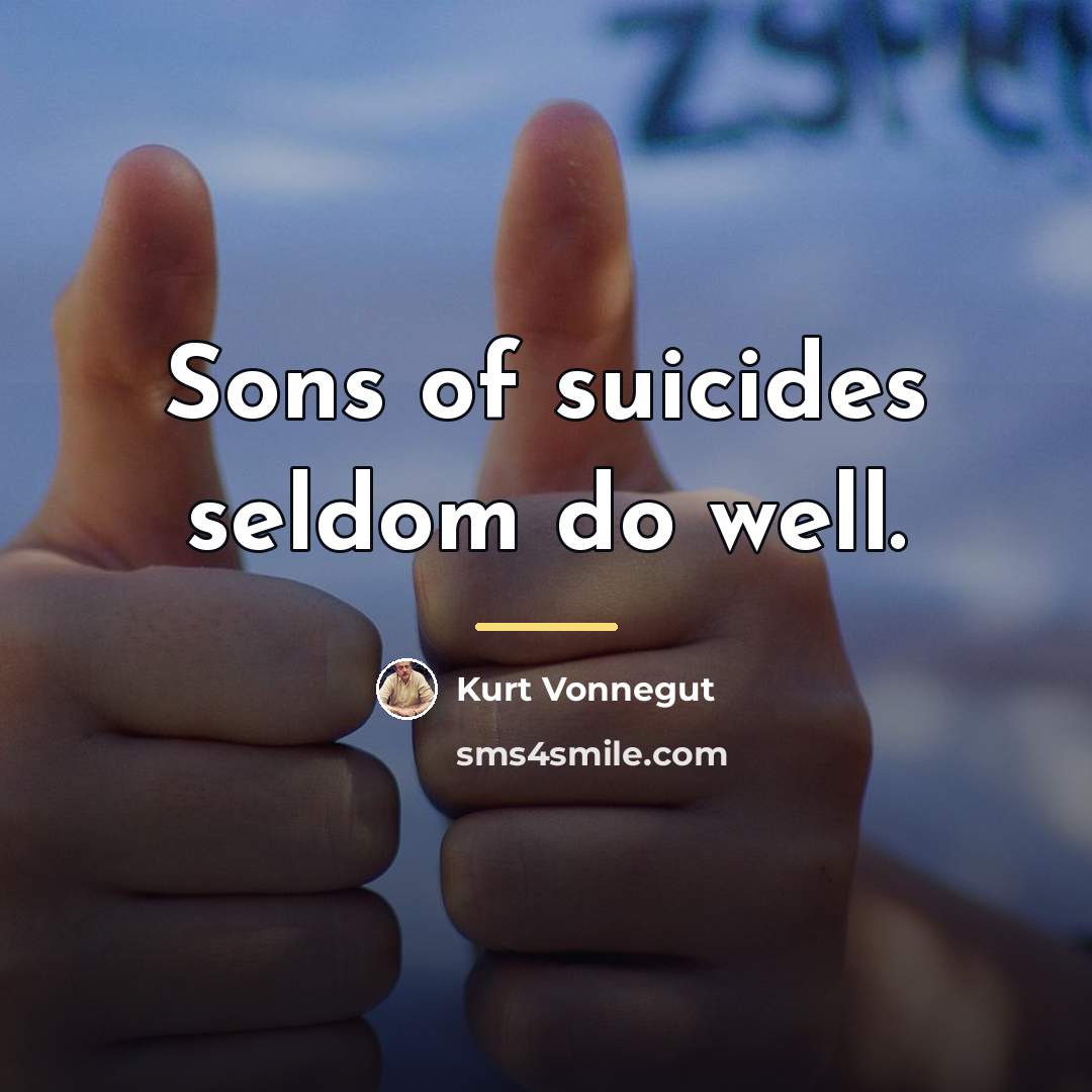 “Sons of suicides seldom do well.…” quote by Kurt Vonnegut