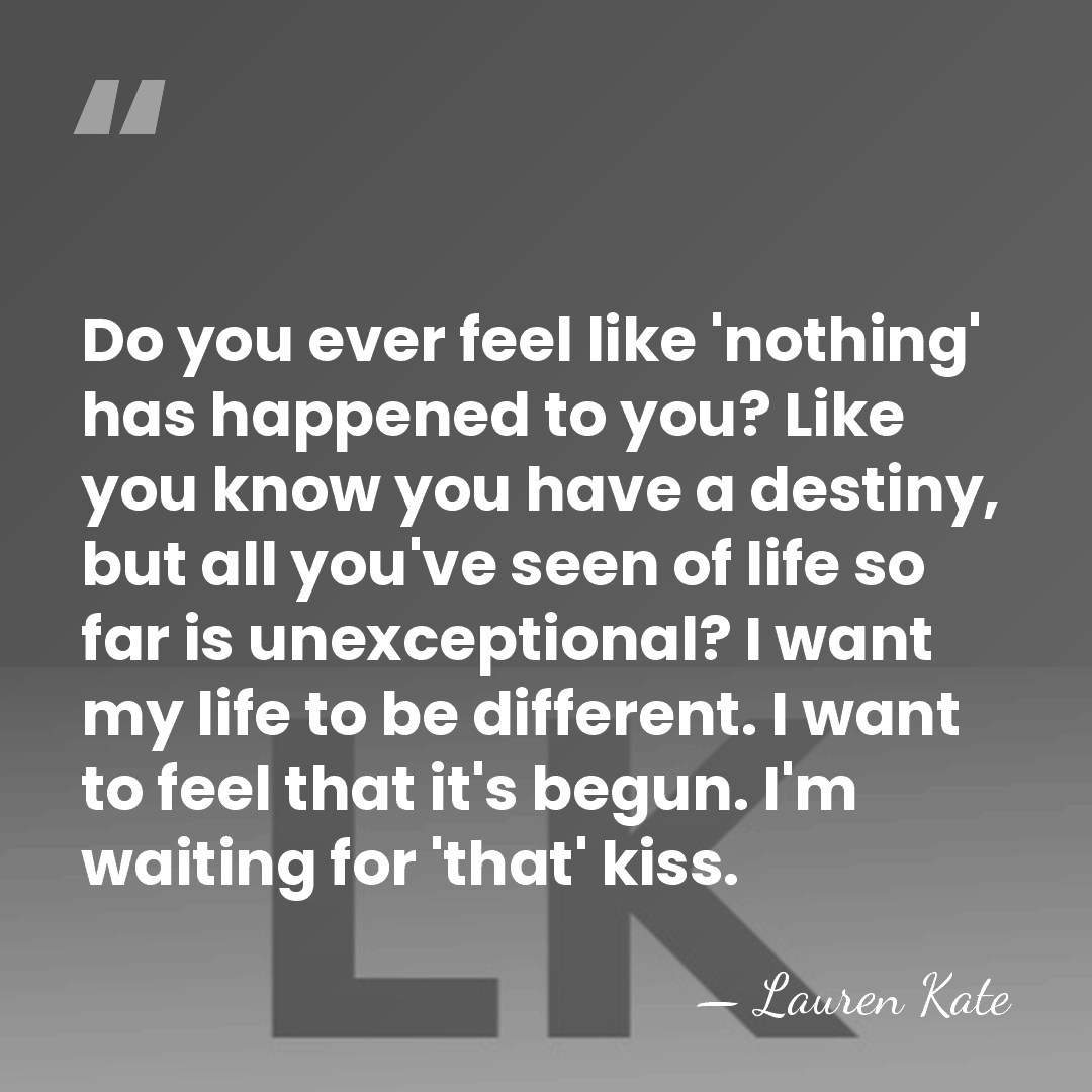 Do you ever feel like 'nothing' has happened to you? Like you&hellip; - Lauren Kate
