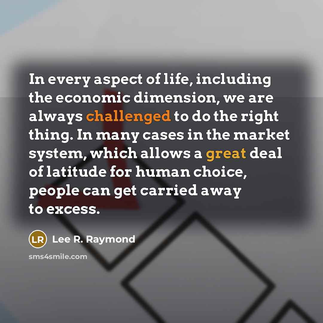 “In every aspect of life, including the economic dimension, we…” quote by Lee R. Raymond