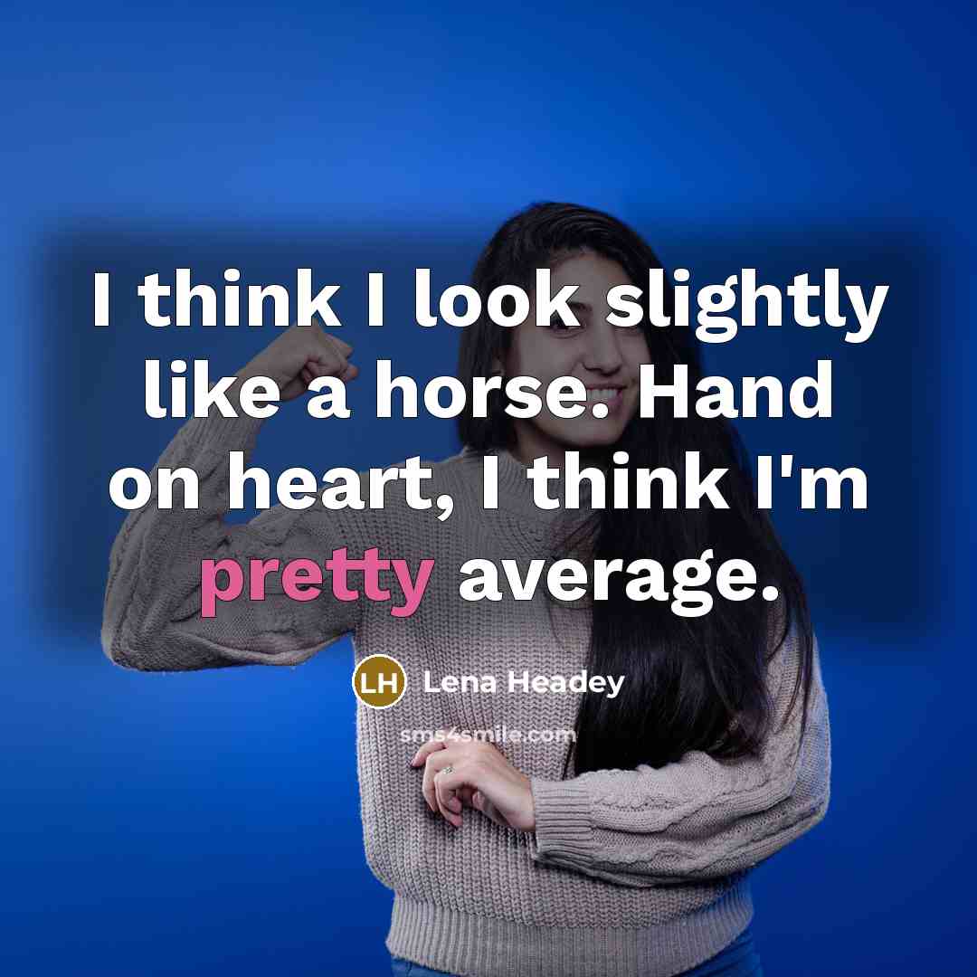 “I think I look slightly like a horse. Hand on…” quote by Lena Headey