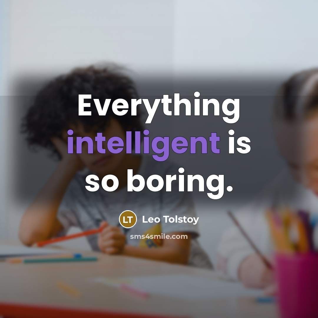 “Everything intelligent is so boring.…” quote by Leo Tolstoy