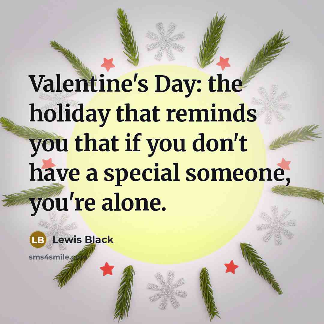 “Valentine's Day: the holiday that reminds you that if you…” quote by Lewis Black