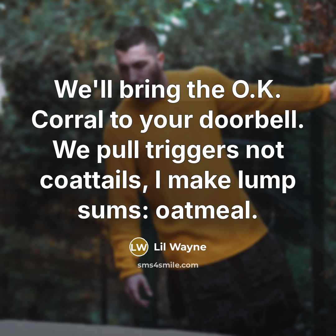 “We'll bring the O.K. Corral to your doorbell. We pull…” quote by Lil Wayne