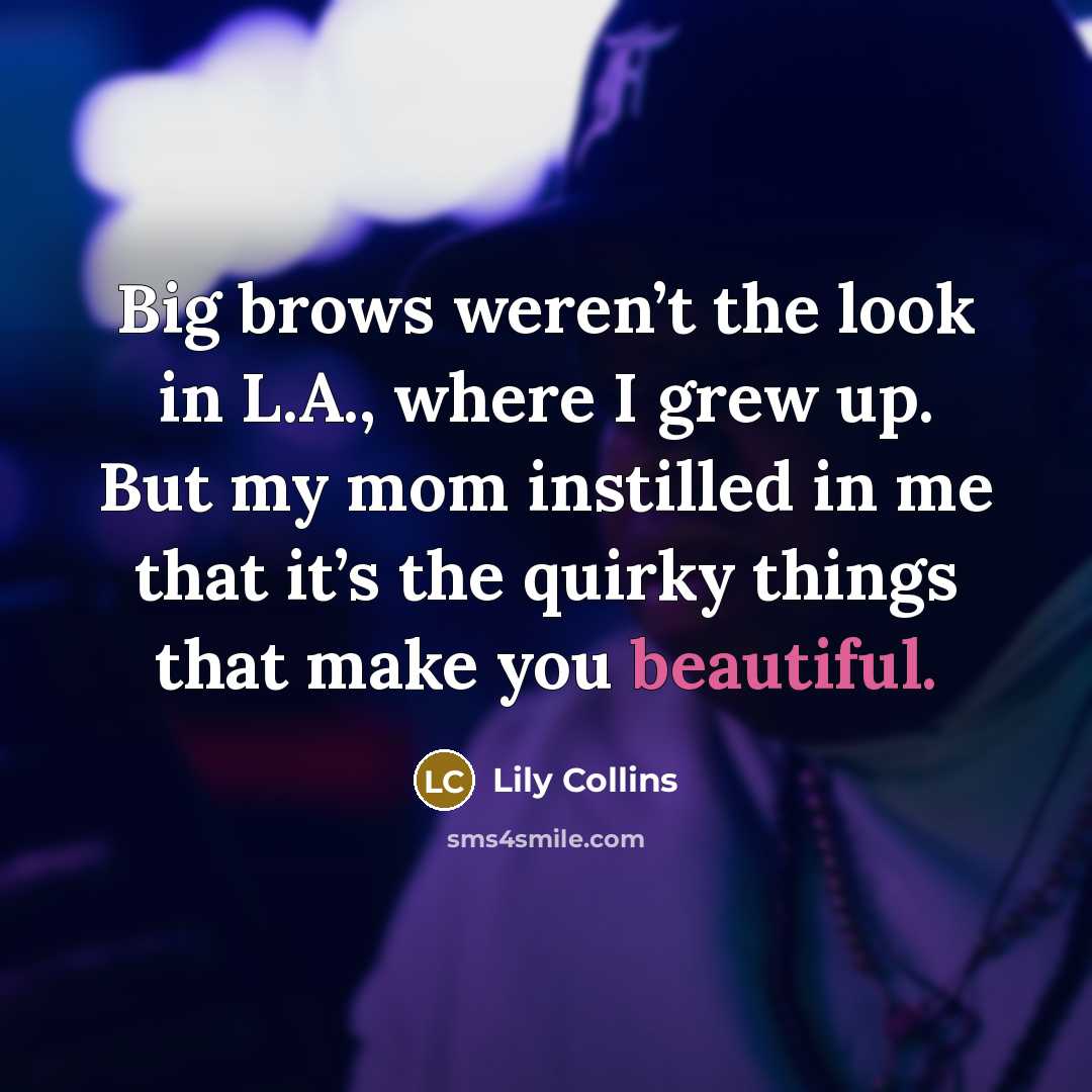 “Big brows weren’t the look in L.A., where I grew…” quote by Lily Collins