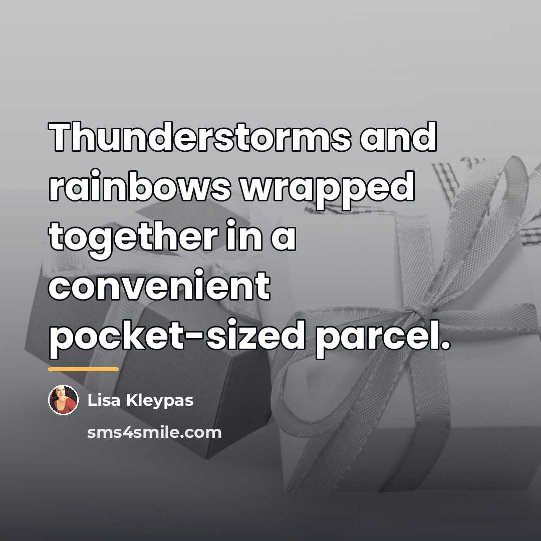 “Thunderstorms and rainbows wrapped together in a convenient pocket-sized parcel.…” quote by Lisa Kleypas