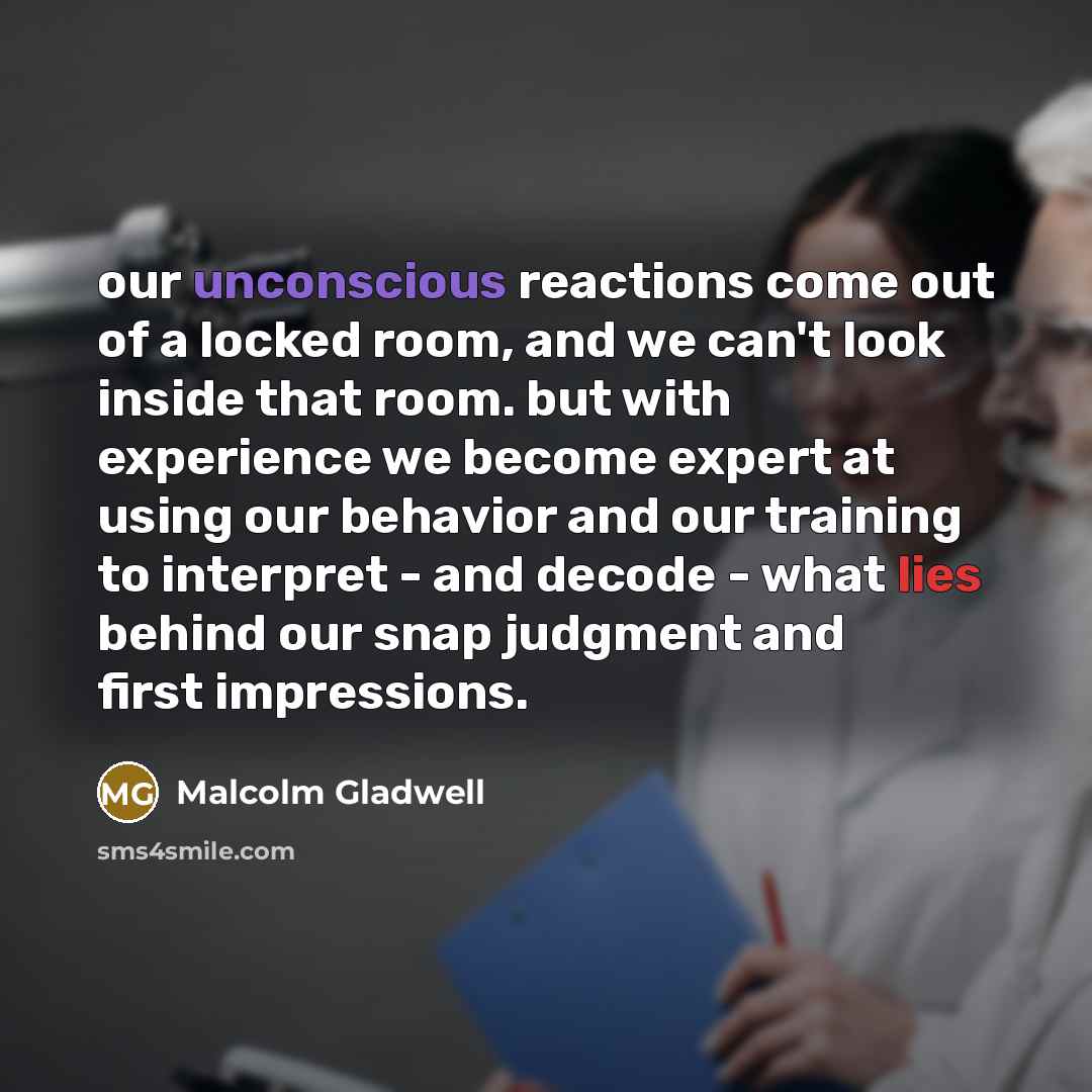 “our unconscious reactions come out of a locked room, and…” quote by Malcolm Gladwell