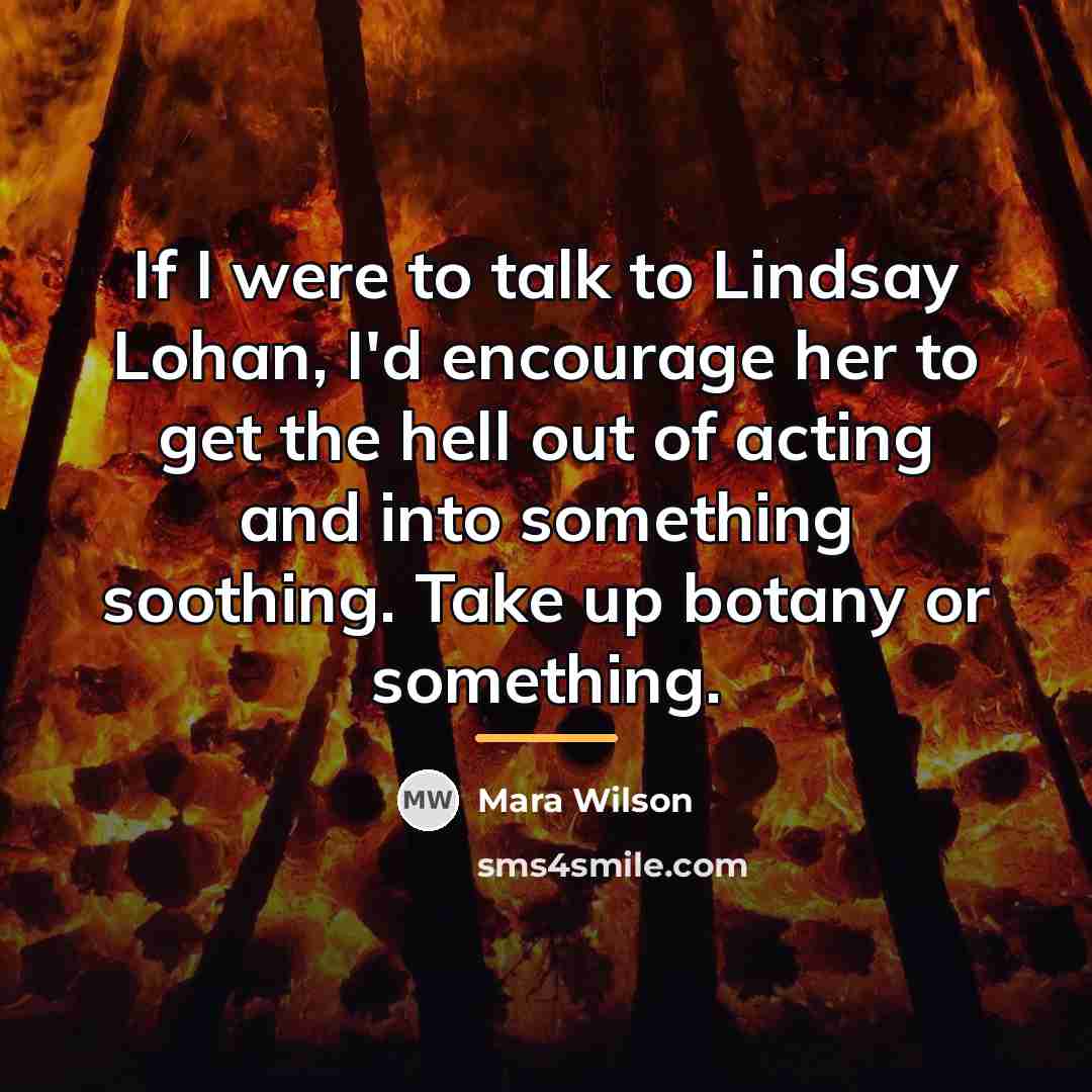 “If I were to talk to Lindsay Lohan, I'd encourage…” quote by Mara Wilson
