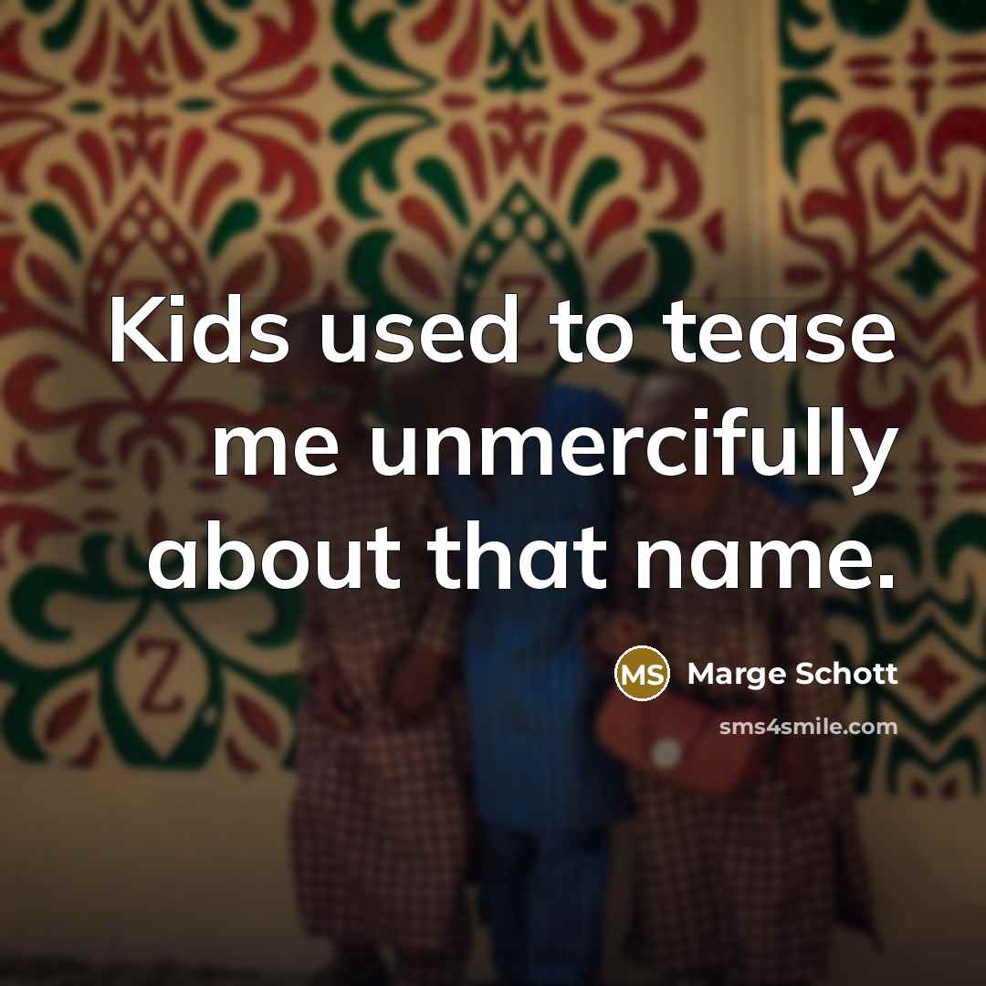 “Kids used to tease me unmercifully about that name.…” quote by Marge Schott