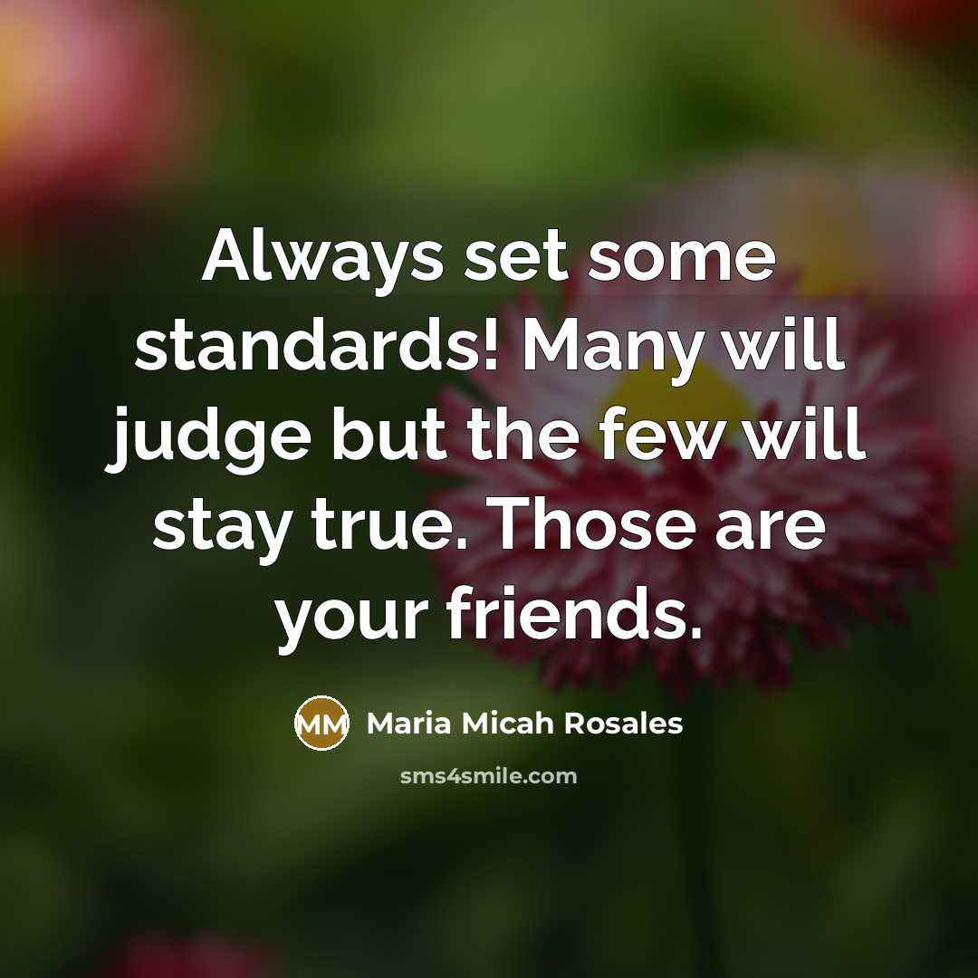 “Always set some standards! Many will judge but the few…” quote by Maria Micah Rosales
