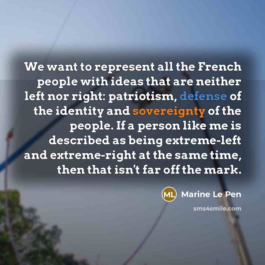 “We want to represent all the French people with ideas…” quote by Marine Le Pen